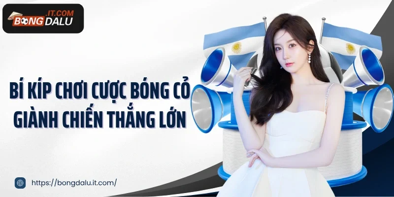 Bí kíp chơi cược bóng cỏ giành chiến thắng lớn
