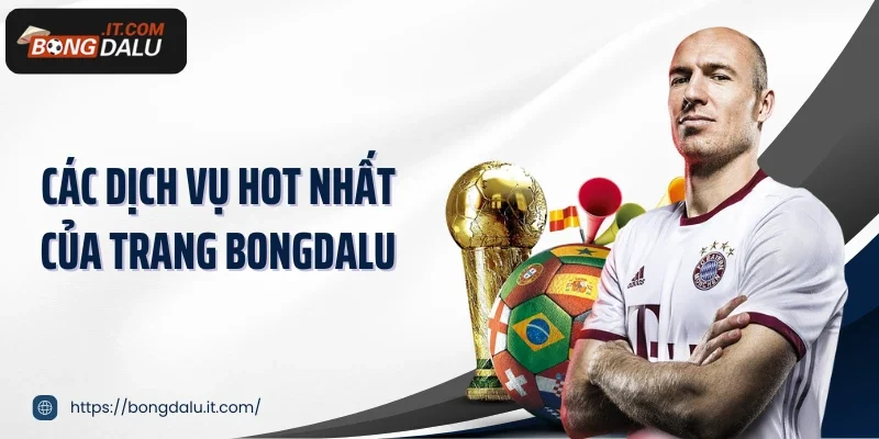 Các dịch vụ hot nhất của trang Bongdalu