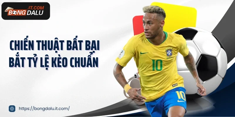 Chiến thuật bất bại bắt tỷ lệ kèo chuẩn