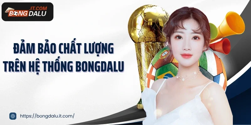 Đảm bảo chất lượng trên hệ thống Bongdalu
