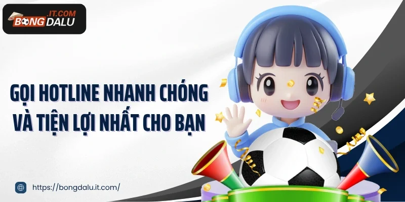 Gọi hotline nhanh chóng và tiện lợi nhất cho bạn