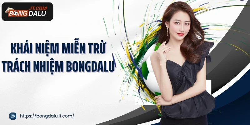 Khái niệm miễn trừ trách nhiệm Bongdalu