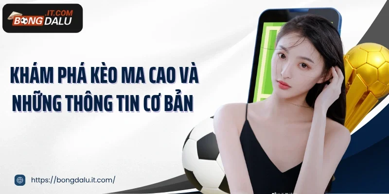 Khám phá kèo Ma Cao và những thông tin cơ bản