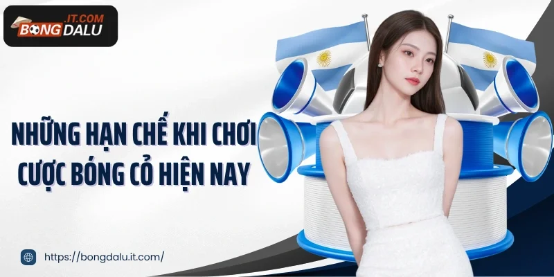 Những hạn chế khi chơi cược bóng cỏ hiện nay
