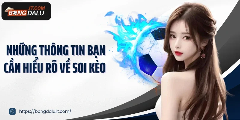 Những thông tin bạn cần hiểu rõ về soi kèo