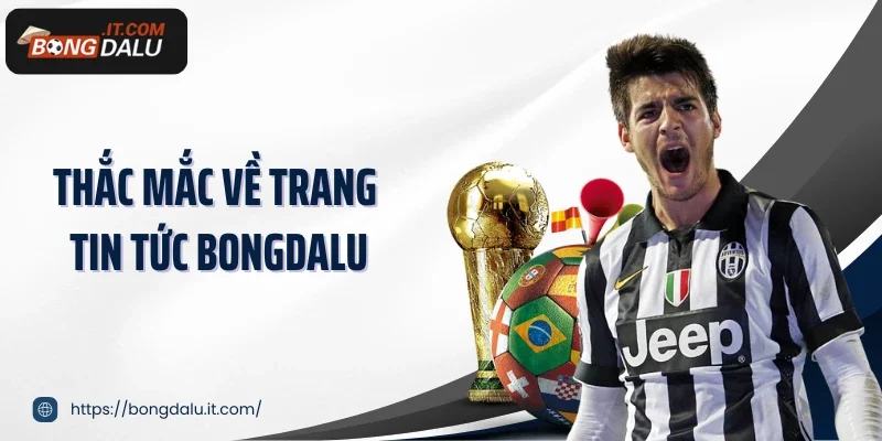 Thắc mắc về trang tin tức Bongdalu