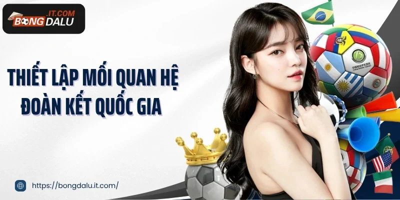Thiết lập mối quan hệ đoàn kết quốc gia